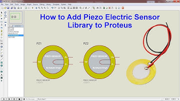 How to Add Piezo Sensor Library to Proteus | Step-by-Step Guide