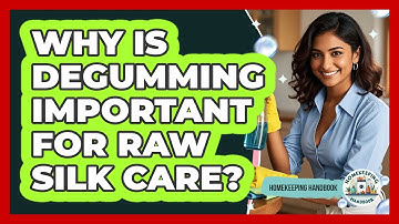 Why Is Degumming Important For Raw Silk Care? - Homekeeping Handbook