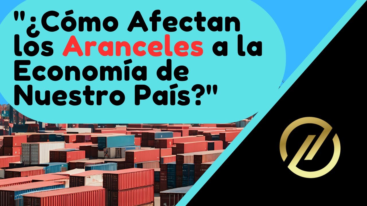 c-mo-afectan-los-aranceles-a-la-econom-a-de-nuestro-pa-s-youtube