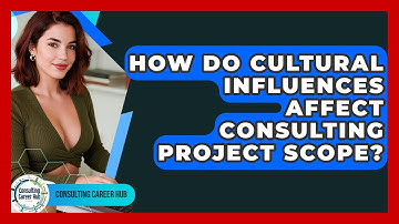 How Do Cultural Influences Affect Consulting Project Scope? - Consulting Career Hub