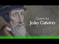 João Calvino | Quem foi?