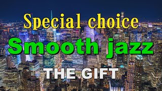 Special choice Smooth jazz   THE GIFT   作業用BGM
