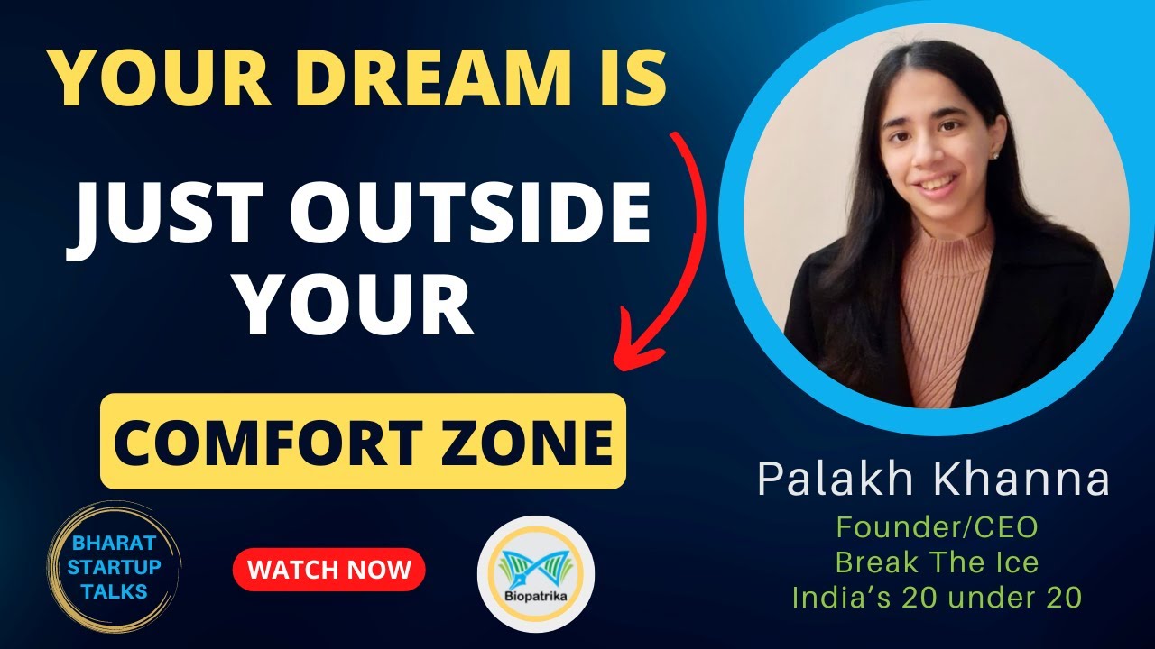 Your dream is just outside your comfort zone | Bharat Startup Talks | Palakh Khanna | Break The Ice