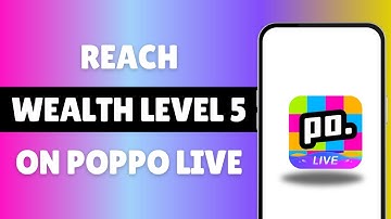 How To Reach Wealth Level 5 On Poppo Live