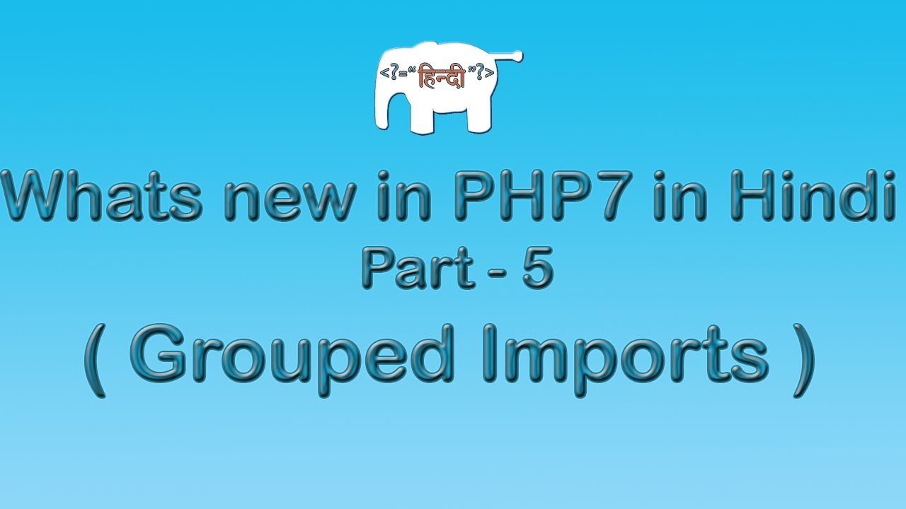 Whats new in PHP 7 in Hindi ( Grouped Imports & Namespaces ) | Part-7 ...