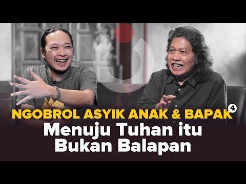 Menuju Tuhan Itu Bukan Balapan | Ngobrol Asyik Anak & Bapak #4