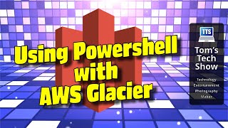 Using PowerShell with AWS Glacier Wealth