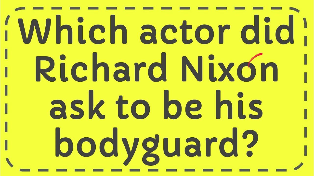 Which actor did Richard Nixon ask to be his bodyguard? - YouTube - Which Actor Did Richard Nixon Ask To Be His Bodyguard