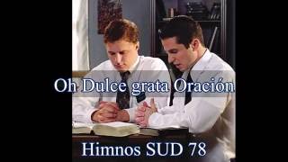 Miniatura del video "Oh dulce grata oracion . Himnos SUD no. 78"