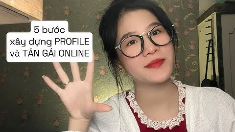 #9: Xây dựng PROFILE và TÁN GÁI ONLINE qua 5 bước