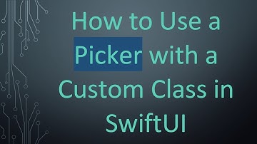 How to Use a Picker with a Custom Class in SwiftUI