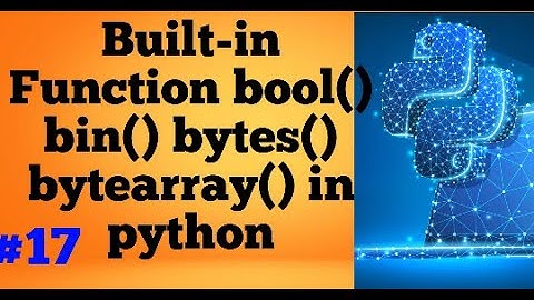 bool() bin() bytes() bytearray Built-in Function in Python in (Hindi) #17