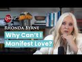 Why Can't I Manifest Love? with Rhonda Byrne