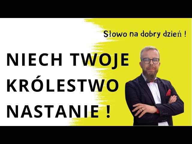 Niech Twoje Królestwo nastanie! Mt 6:10