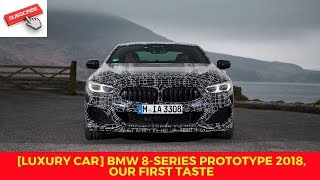 LUXURY CAR BMW 8 series prototype 2018, our first taste