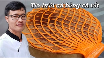 Tỉa lưới cà rốt/ Cách tỉa lưới cà rốt/ chia sẻ chi tiết cách tỉa lưới bằng cà rốt/ Sai Gon Food
