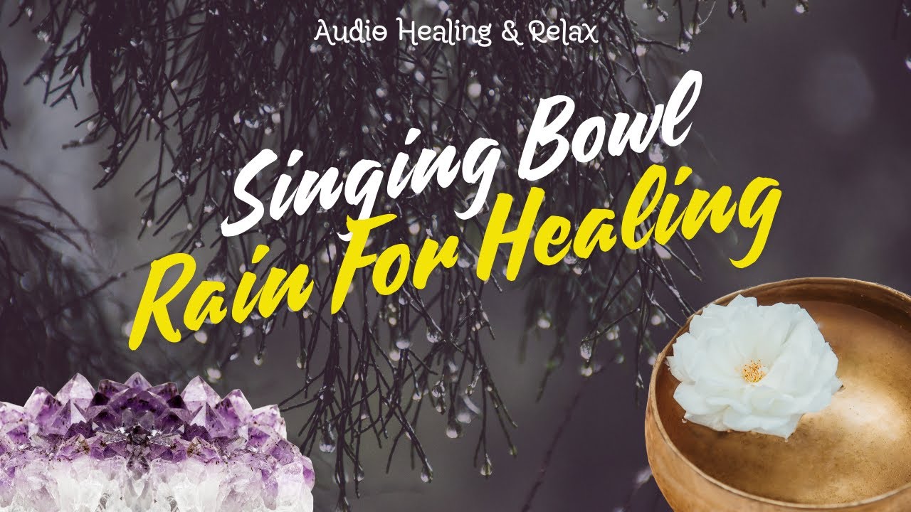 Singing Bowls & Rain Nature Sounds for Soul Healing, sleep meditation ...