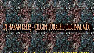 DJ HAKAN KELES - ÇILGIN TÜRKLER  (ORGİNAL MİX) Resimi