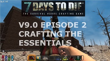 7 Days to Die v9 Random Gen World Episode 2 - Crafting The Essentials