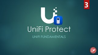UniFi Protect | UniFi Fundamentals Series | Chapter 03