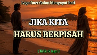 Download lagu JIKA KITA HARUS BERPISAH || lagu duet galau menyayat hati - lagu enak didengar saat santai