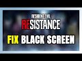 How to FIX RESIDENT EVIL RESISTANCE Black Screen!