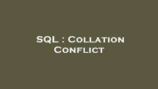 SQL : Collation Conflict Details