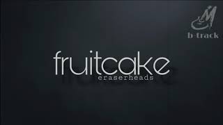 FRUITCAKE [ ERASERHEADS ] BACKING TRACK