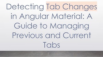 Detecting Tab Changes in Angular Material: A Guide to Managing Previous and Current Tabs