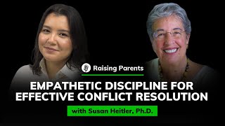 Susan Heitler, Ph.D.: Empathetic Discipline for Effective Conflict Resolution | Raising Parents #80