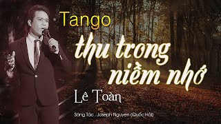 TANGO THU TRONG NIỀM NHỚ - Lê Toàn I Sáng Tác .  Joseph Nguyen Quốc Hải