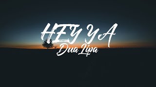 Dua Lipa - Hey Ya | Lyrics