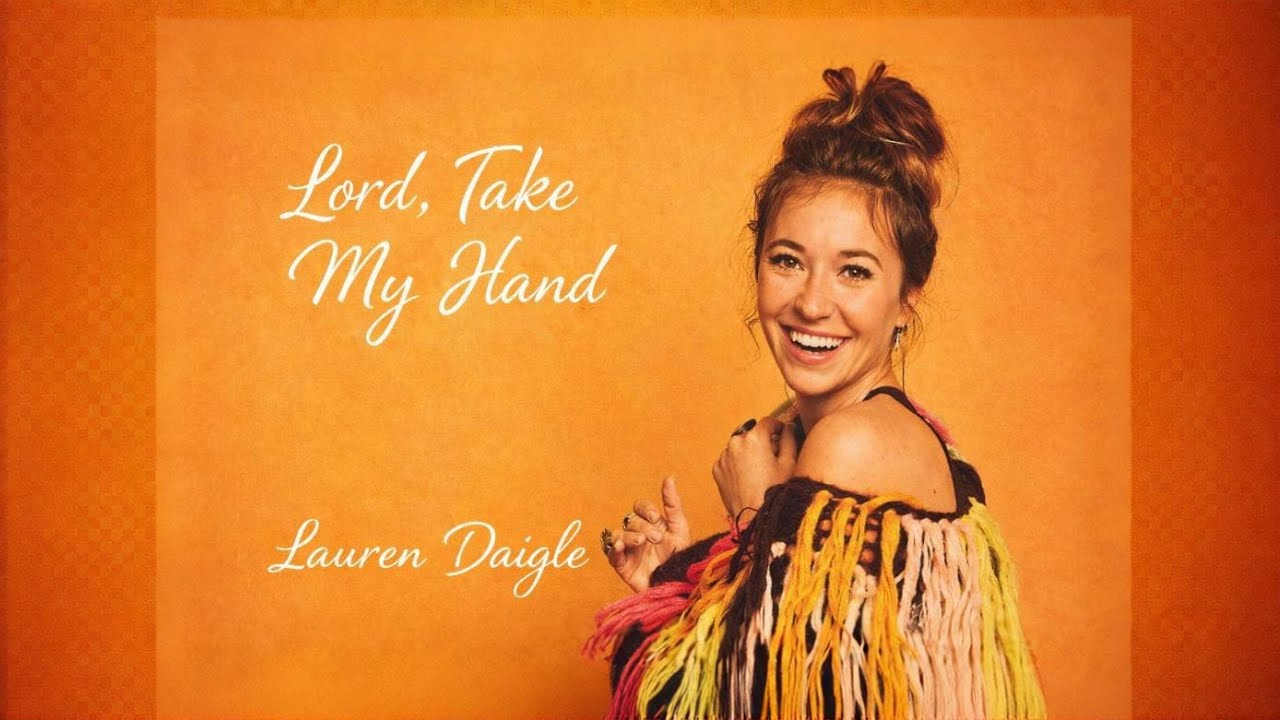 Lauren Daigle - Lord, Take My Hand (Lead Me Through the Fire)