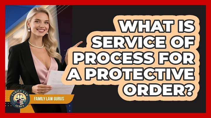 What Is Service Of Process For A Protective Order? - Family Law Gurus
