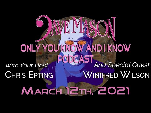 Dave Mason's "Only You Know And I Know" podcast with Winifred Wilson!