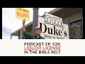 Podcast Ep. 529: Liquor License in the Bible Belt