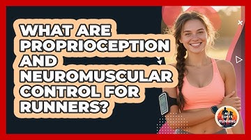 What Are Proprioception And Neuromuscular Control For Runners? - All Sorts Of Running