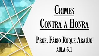 Crimes Contra a Honra - Aula 6.1 | Curso de Direito Penal - Parte Especial