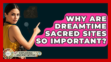 Why Are Dreamtime Sacred Sites So Important? - Exploring Ancient Myths