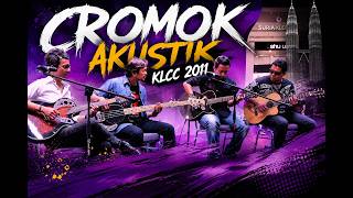 Cromok Live Acoustic KLCC 2011 | Penampilan Semula Karl Cromok