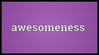 Awesomeness Meaning