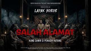 SALAH ALAMAT - KANG SAWIR SI PENAGIH HUTANG | EP571 Lapak Horor