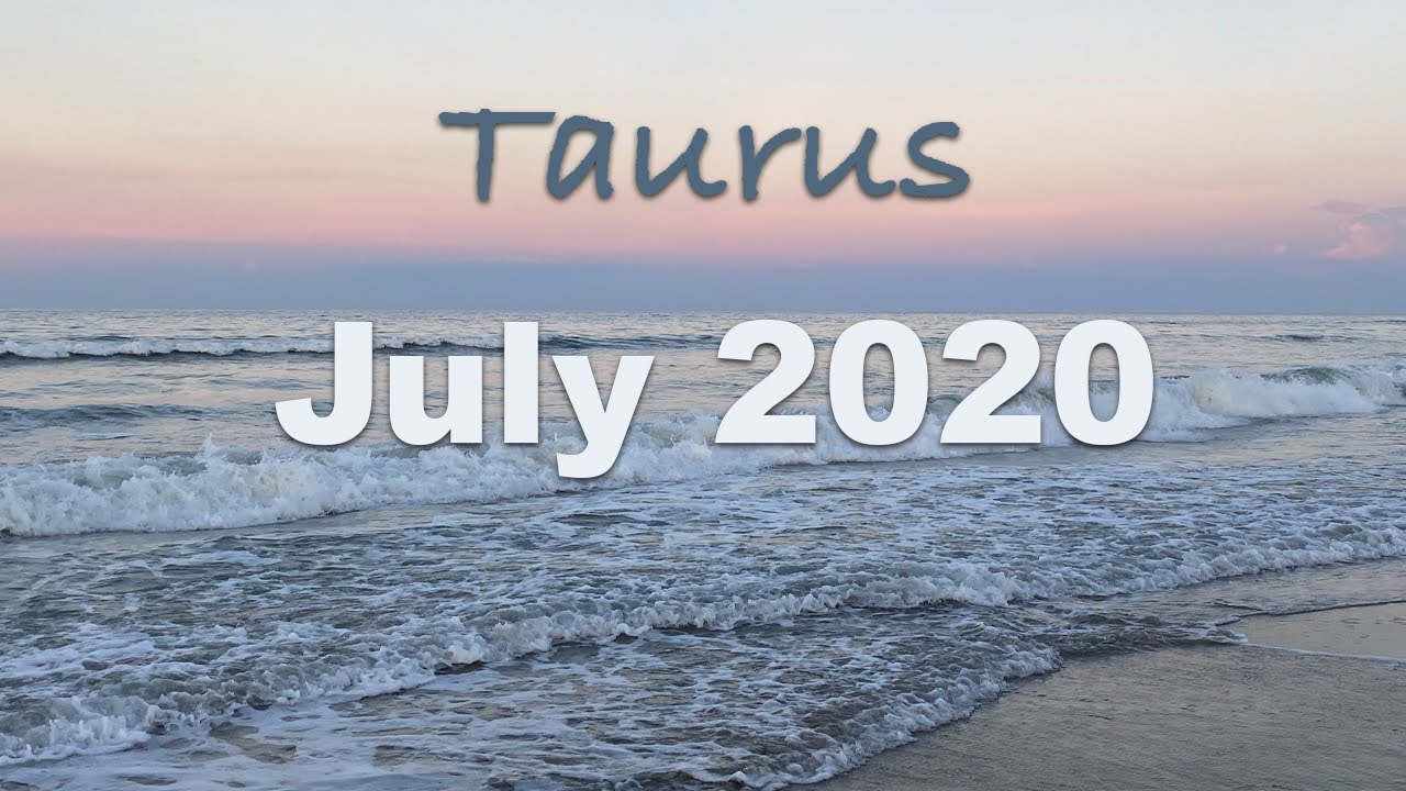 TAURUS JULY 2020 LOVE READING