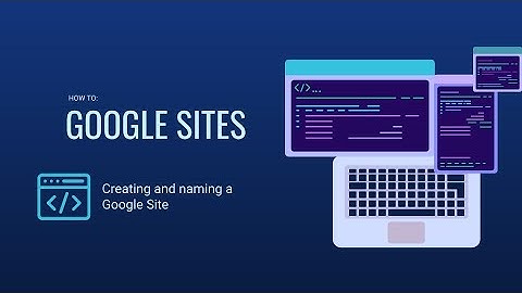 Google Sites 101: Create and Name