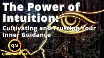 The Power of Intuition: Cultivating and Trusting Your Inner Guidance