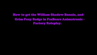 How to get the William Shadow Bonnie, and Gim Foxy Badge in FazBears Animatronic Factory Roleplay