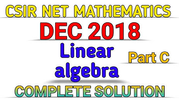 CSIR NET MATHEMATICS || DEC 2018 || LINEAR ALGEBRA || PART C || SOLUTION