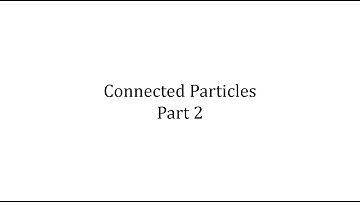 Connected Particles Problems Part 2