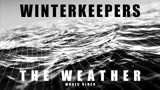 WINTERKEEPERS - "THE WEATHER" - MUSIC VIDEO