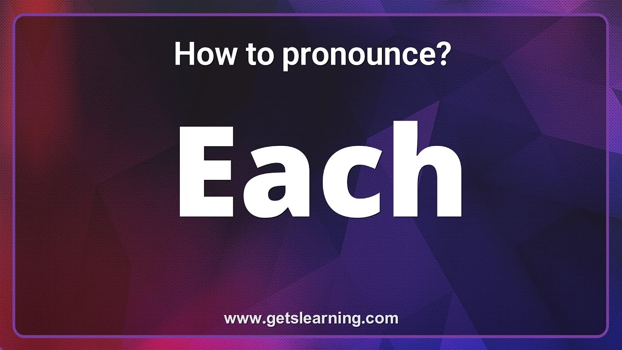 Each Pronunciation: The 3 ways to pronounce Each Correctly | Common ...